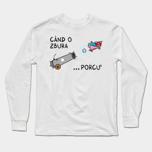 Cand o zbura porcul Long Sleeve T-Shirt